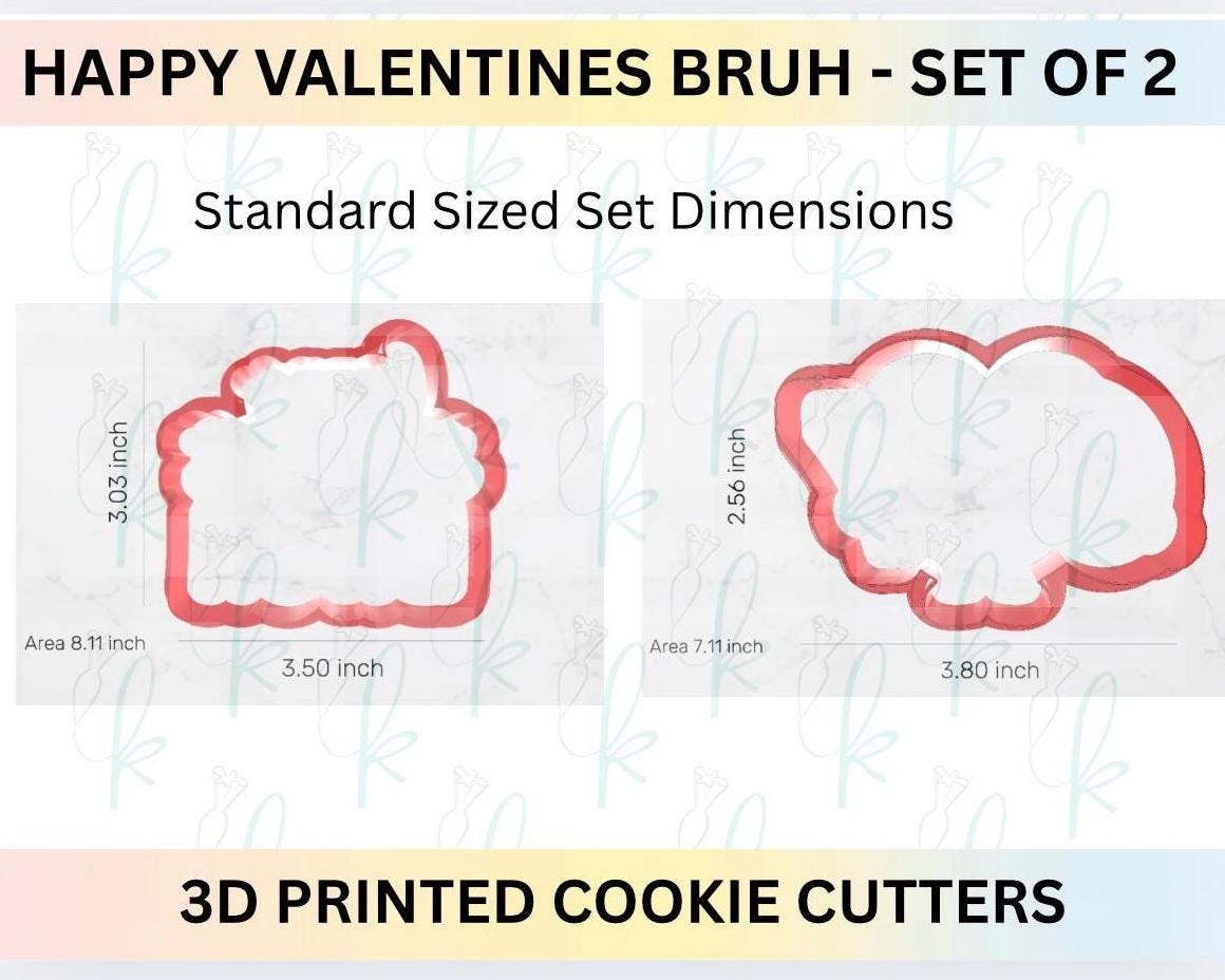 Happy Valentines Bruh -  Set of Two 6 7 Valentines Day 3D Printed Cookie Cutters